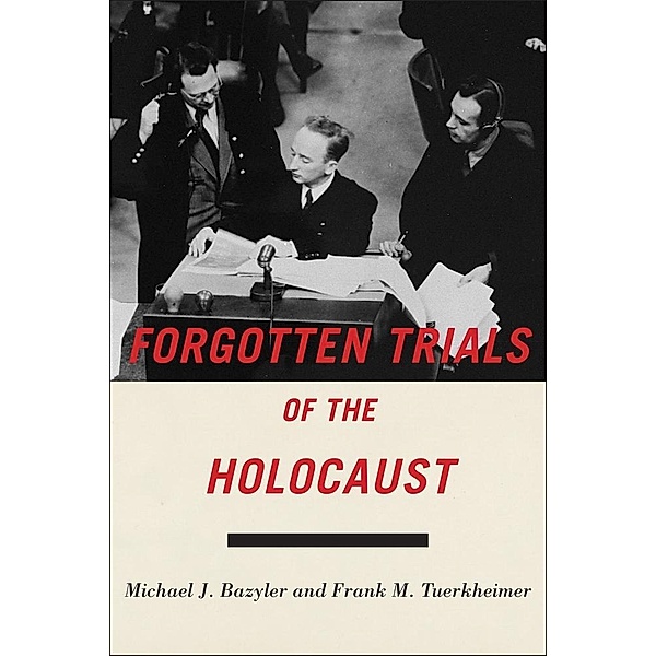 Forgotten Trials of the Holocaust, Michael J. Bazyler, Frank M. Tuerkheimer
