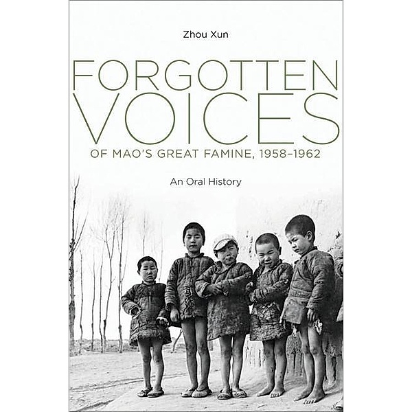 Forgotten Voices of Mao's Great Famine, 1958-1962, Xun Zhou