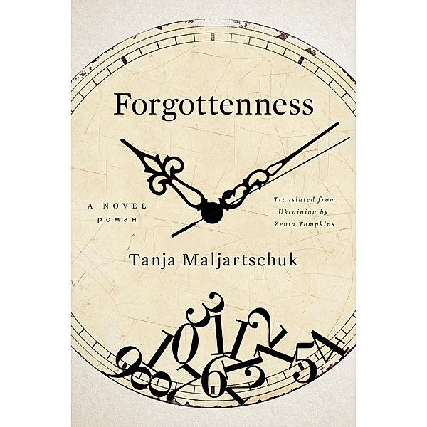 Forgottenness: A Novel, Tanja Maljartschuk