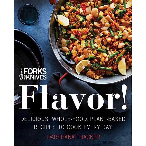 Forks Over Knives: Flavor!, Darshana Thacker