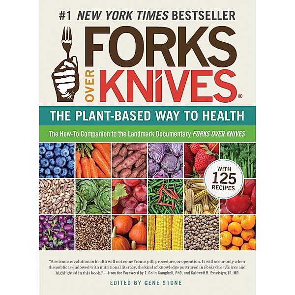 Forks Over Knives: The Plant-Based Way to Health (Forks Over Knives) / Forks Over Knives Bd.0