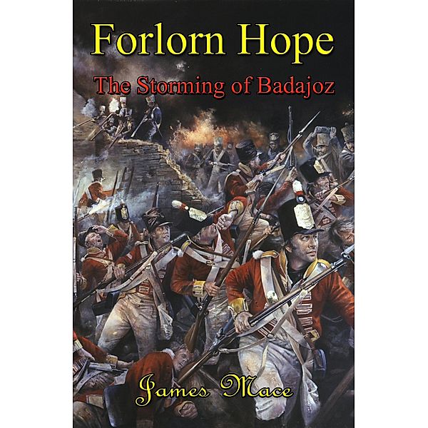 Forlorn Hope: The Storming of Badajoz, James Mace