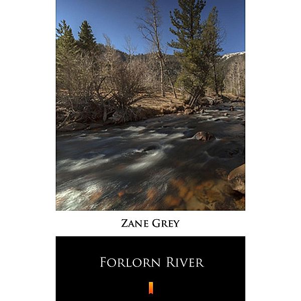 Forlorn River, Zane Grey