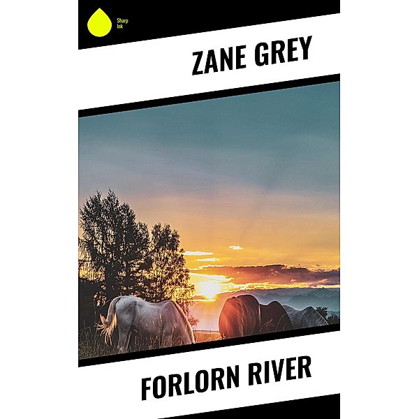 Forlorn River, Zane Grey