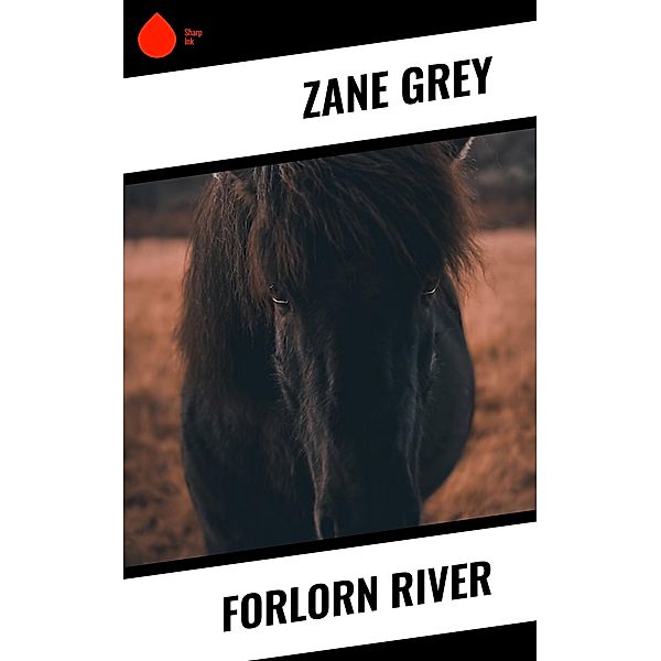 Forlorn River, Zane Grey