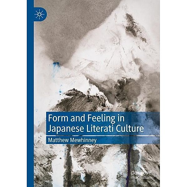 Form and Feeling in Japanese Literati Culture, Matthew Mewhinney