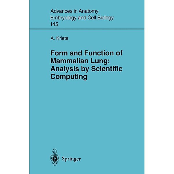 Form and Function of Mammalian Lung: Analysis by Scientific Computing / Advances in Anatomy, Embryology and Cell Biology Bd.145, Andres Kriete