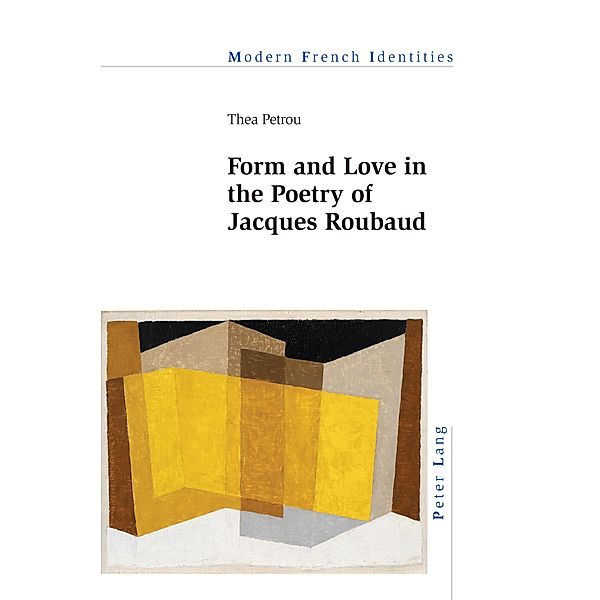 Form and Love in the Poetry of Jacques Roubaud / Modern French Identities Bd.148, Thea Petrou