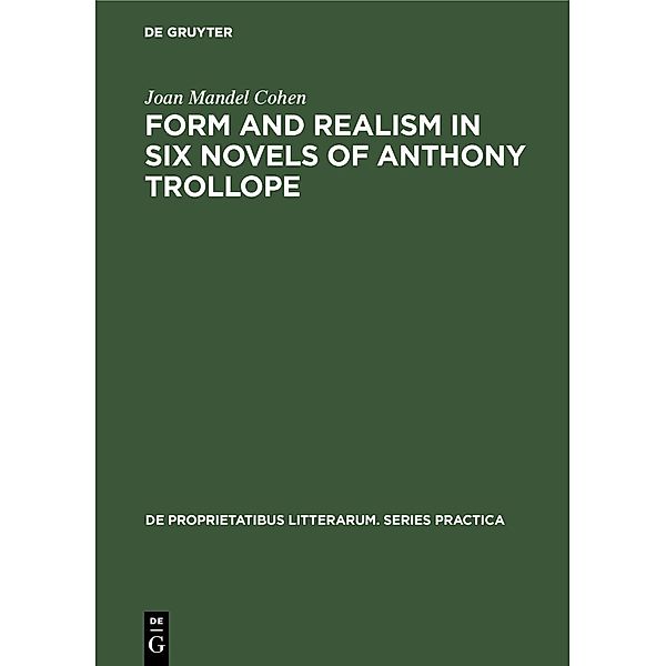 Form and realism in six novels of Anthony Trollope, Joan Mandel Cohen
