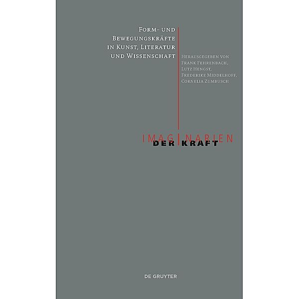 Form- und Bewegungskräfte in Kunst, Literatur und Wissenschaft / Imaginarien der Kraft Bd.2