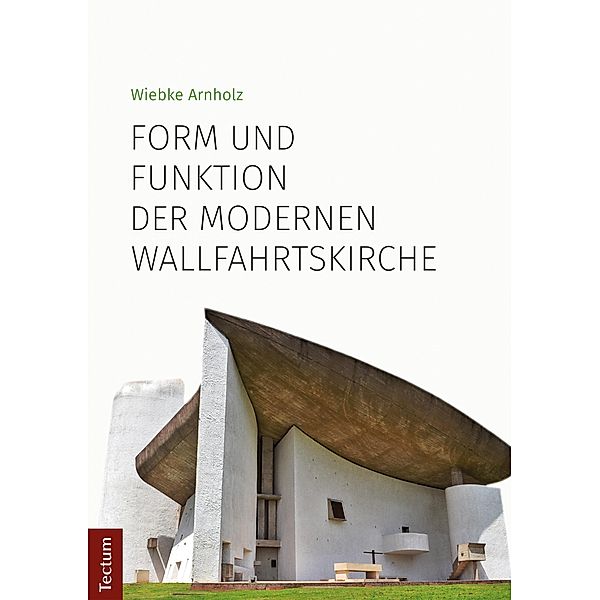 Form und Funktion der modernen Wallfahrtskirche, Wiebke Arnholz