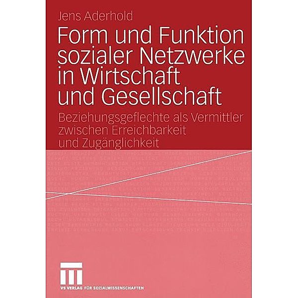 Form und Funktion sozialer Netzwerke in Wirtschaft und Gesellschaft, Jens Aderhold