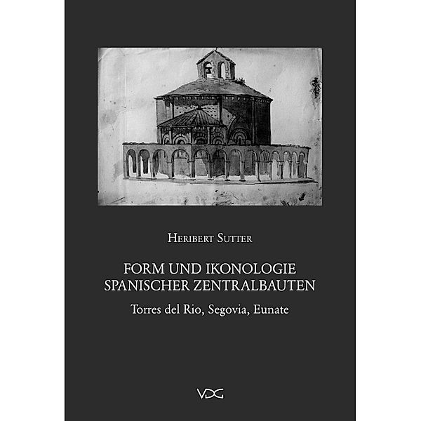 Form und Ikonologie spanischer Zentralbauten, Heribert Sutter