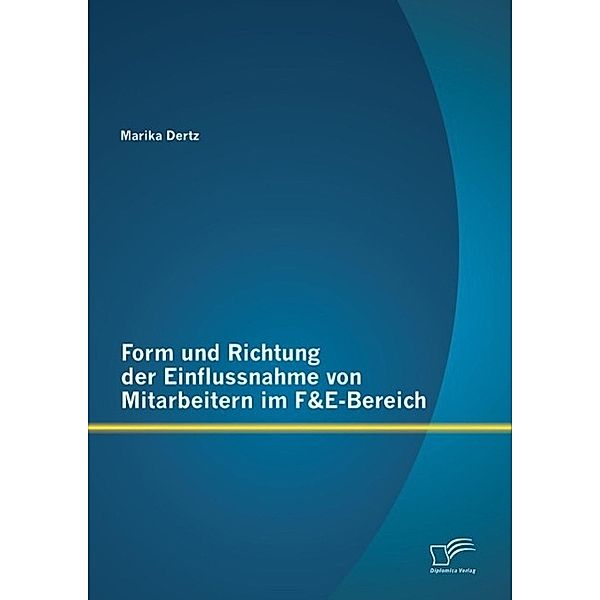 Form und Richtung der Einflussnahme von Mitarbeitern im F&E-Bereich, Marika Dertz