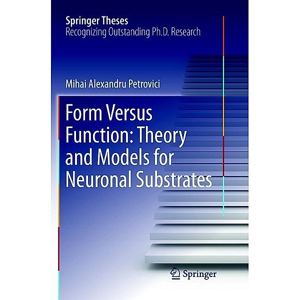 Form Versus Function: Theory and Models for Neuronal Substrates, Mihai Alexandru Petrovici