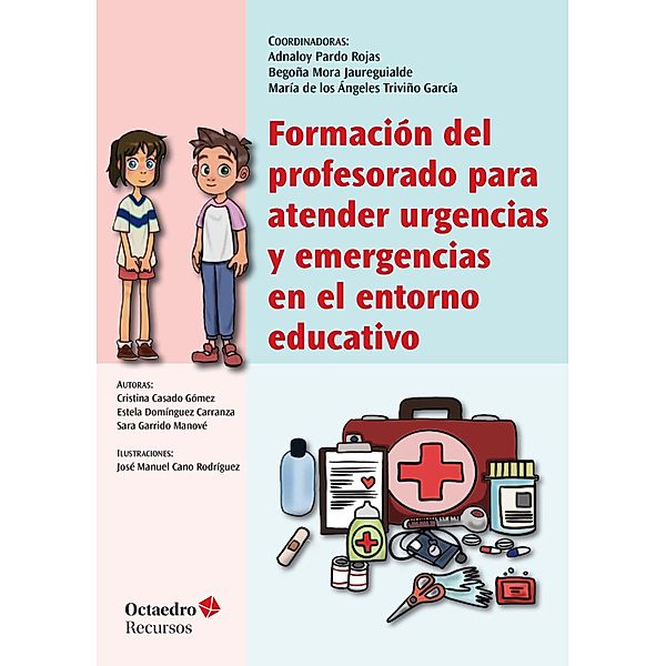 Formación del profesorado para atender urgencias y emergencias en el entorno educativo / Recursos, Adnaloy Pardo Rojas, Begoña Mora Jaureguialde, María de los Ángeles Triviño García