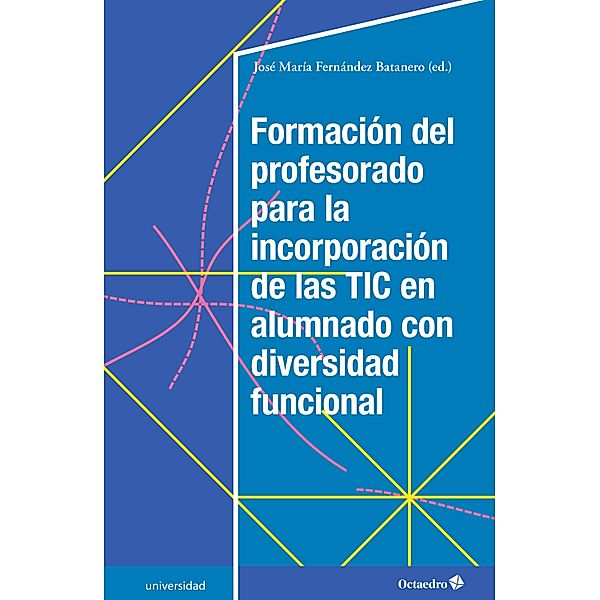 Formación del profesorado para la incorporación de las TIC en alumnado con diversidad funcional / Universidad, José María Fernández Batanero