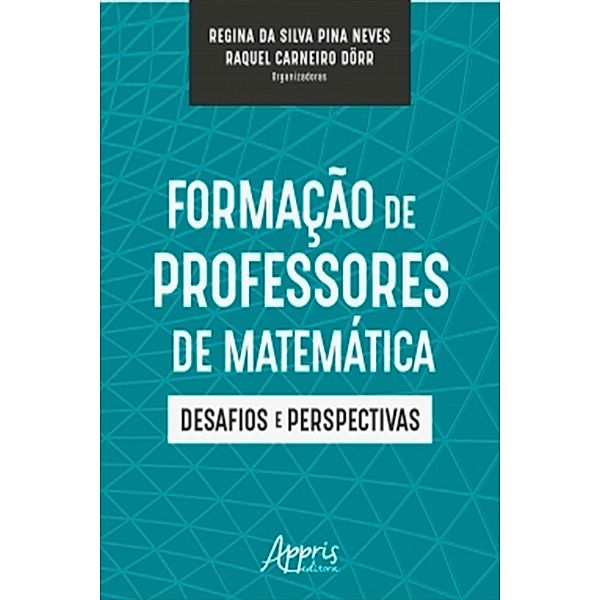 Formação de Professores de Matemática: Desafios e Perspectivas, Regina Silva Pina da Neves, Raquel Carneiro Dörr