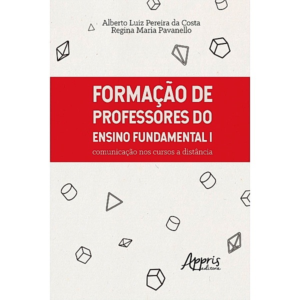 Formação de Professores do Ensino Fundamental I: Comunicação nos Cursos a Distância, Alberto Luiz Pereira da Costa, Regina Maria Pavanello