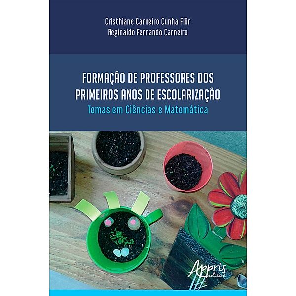 Formação de Professores dos Primeiros Anos de Escolarização Temas em Ciências e Matemática, Cristhiane Carneiro Cunha Flôr, Reginaldo Fernando Carneiro