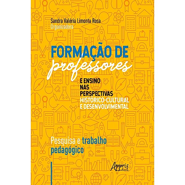 Formação de Professores e Ensino nas Perspectivas Histórico-Cultural e Desenvolvimental:, Sandra Valéria Limonta Rosa