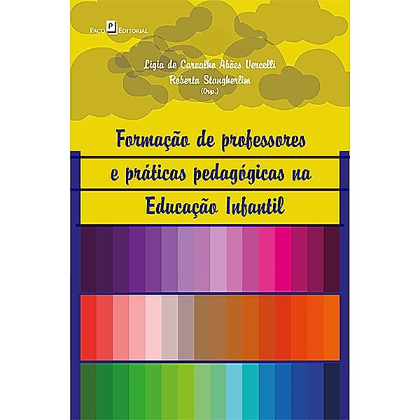 Formação de Professores e Práticas Pedagógicas na Educação Infantil, Ligia de Carvalho Abões Vercelli, Roberta Stangherlim