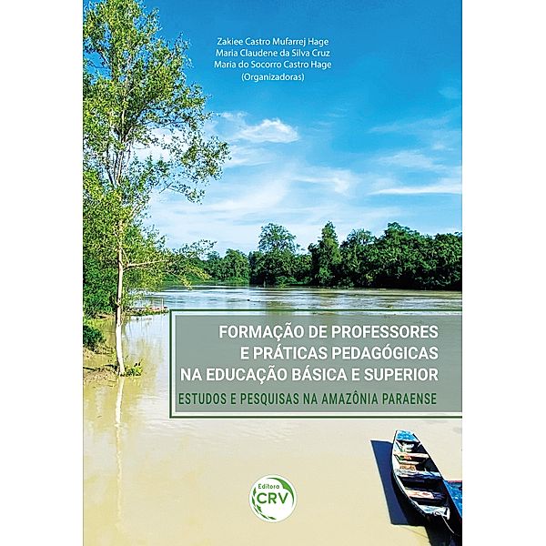 Formação de professores e práticas pedagógicas na educação básica e superior, Zakiee Castro Mufarrej Hage, Maria Claudene da Silva Cruz, Maria do Socorro Castro Hage