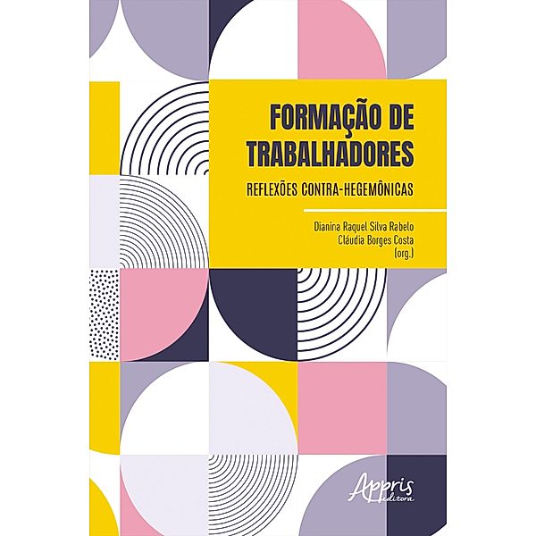 Formação de Trabalhadores: Reflexões Contra-Hegemônicas, Dianina Raquel Silva Rabelo, Cláudia Borges Costa