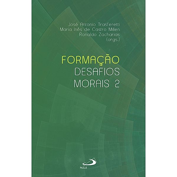 Formação: desafios morais (vol 2) / Ministérios, José Antônio Trasferetti, Maria Inês de Castro Millen, Ronaldo Zacharias