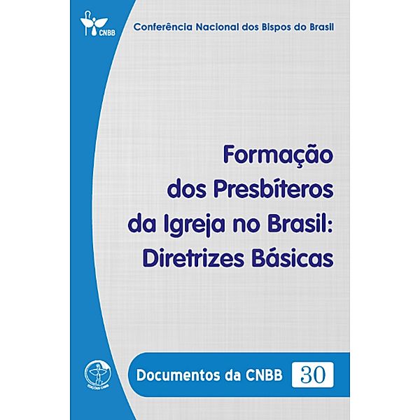 Formação dos Presbíteros da Igreja no Brasil: Diretrizes Básicas - Documentos da CNBB 30 - Digital, Conferência Nacional dos Bispos do Brasil