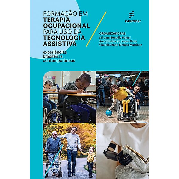 Formação em Terapia Ocupacional para uso da Tecnologia Assistiva, Miryam Bonadiu Pelosi, Ana Cristina de Jesus Alves, Claudia Maria Simões Martinez