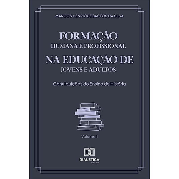 Formação Humana e Profissional na Educação de Jovens e Adultos, Marcos Henrique Bastos da Silva