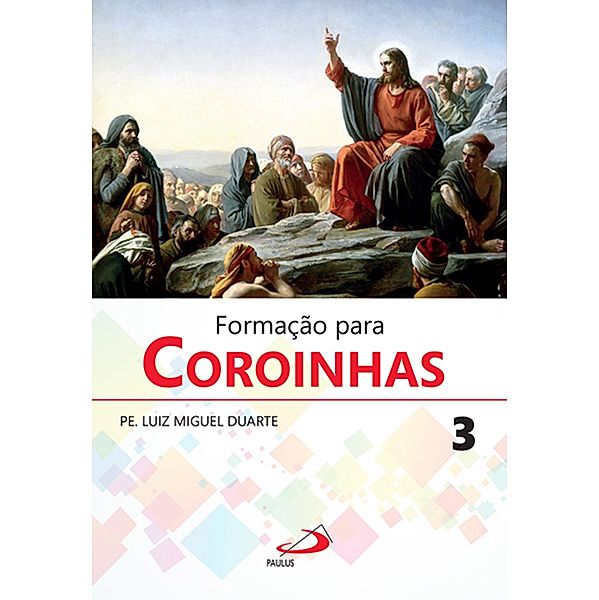Formação para Coroinhas 3 / Liturgia Festa do Povo Bd.3, Padre Luiz Miguel Duarte