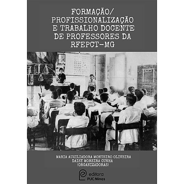 Formação/Profissionalização e Trabalho Docente de Professores da RFEPCT-MG, Maria Auxiliadora Monteiro de Oliveira, Daisy Moreira Cunha