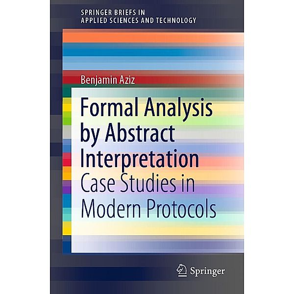 Formal Analysis by Abstract Interpretation / SpringerBriefs in Applied Sciences and Technology, Benjamin Aziz