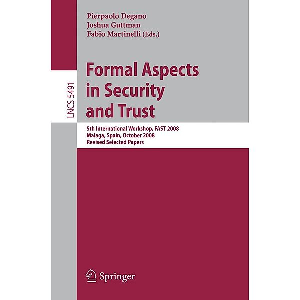 Formal Aspects in Security and Trust / Lecture Notes in Computer Science Bd.5491
