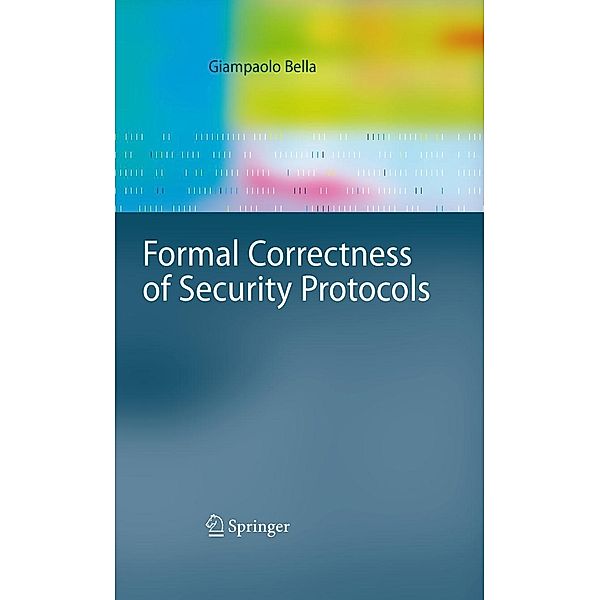 Formal Correctness of Security Protocols / Information Security and Cryptography, Giampaolo Bella