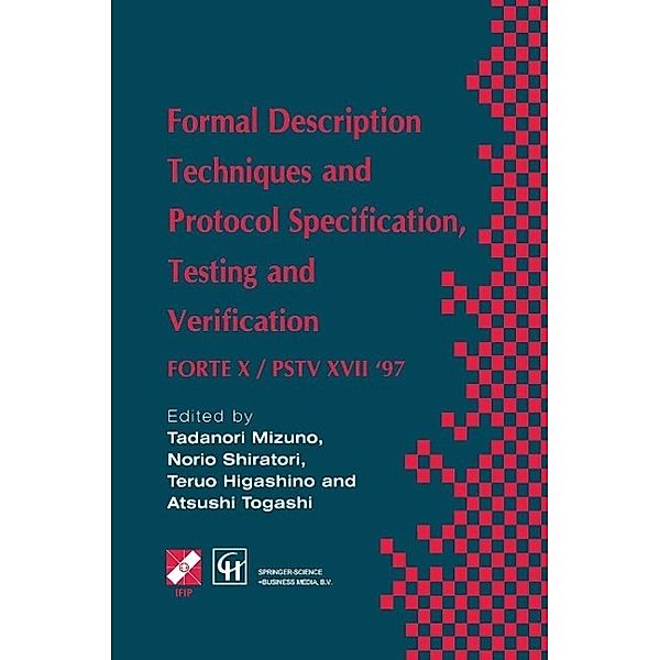 Formal Description Techniques and Protocol Specification, Testing and Verification / IFIP Advances in Information and Communication Technology, Atsushi Togashi, Tadanori Mizuno, Norio Shiratori, Teruo Higashino