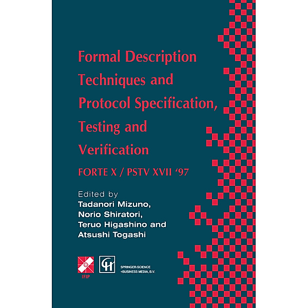 Formal Description Techniques and Protocol Specification, Testing and Verification, Atsushi Togashi, Tadanori Mizuno, Norio Shiratori, Teruo Higashino