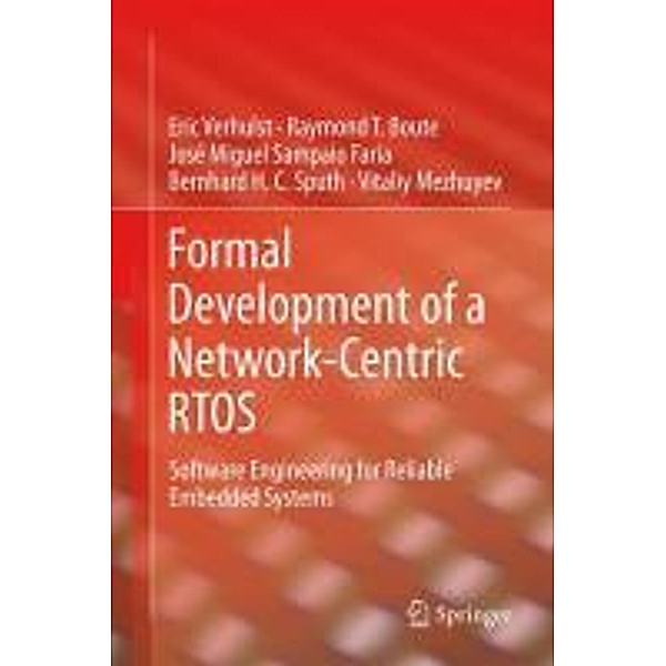 Formal Development of a Network-Centric RTOS, Eric Verhulst, Raymond T. Boute, José Miguel Sampaio Faria, Bernhard H. C. Sputh, Vitaliy Mezhuyev