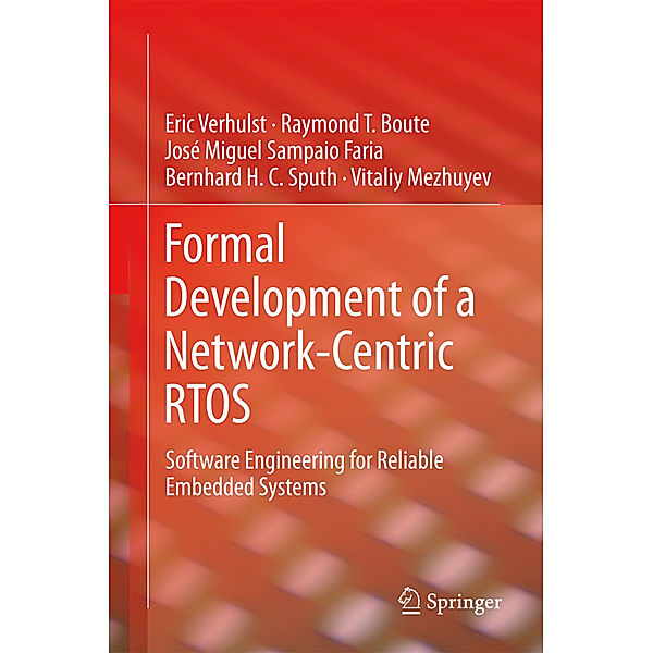 Formal Development of a Network-Centric RTOS, Eric Verhulst, Raymond T. Boute, José Miguel Sampaio Faria, Bernhard H.C. Sputh, Vitaliy Mezhuyev