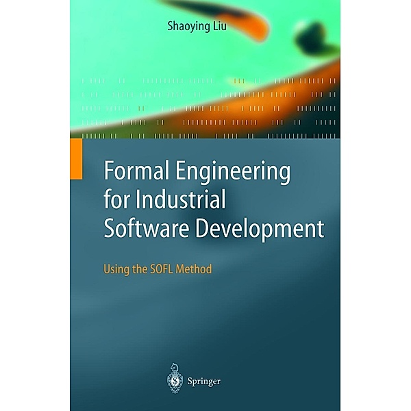 Formal Engineering for Industrial Software Development, S. Liu