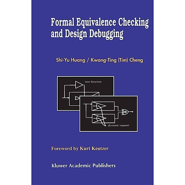 Formal Equivalence Checking and Design Debugging / Frontiers in Electronic Testing Bd.12, Shi-Yu Huang, Kwang-Ting (Tim) Cheng