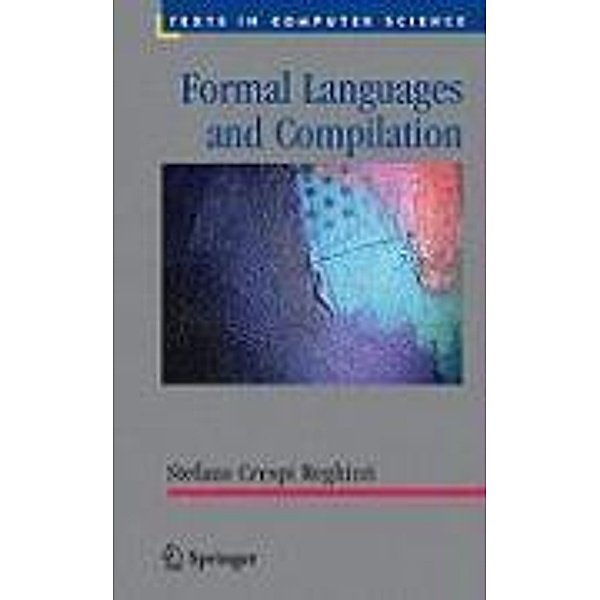 Formal Languages and Compilation / Texts in Computer Science, Stefano Crespi Reghizzi