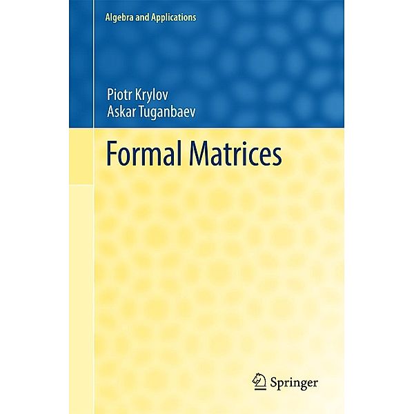 Formal Matrices / Algebra and Applications Bd.23, Piotr Krylov, Askar Tuganbaev