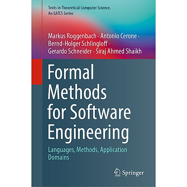 Formal Methods for Software Engineering, Markus Roggenbach, Antonio Cerone, Bernd-Holger Schlingloff, Gerardo Schneider, Siraj Ahmed Shaikh
