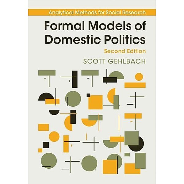 Formal Models of Domestic Politics / Analytical Methods for Social Research, Scott Gehlbach