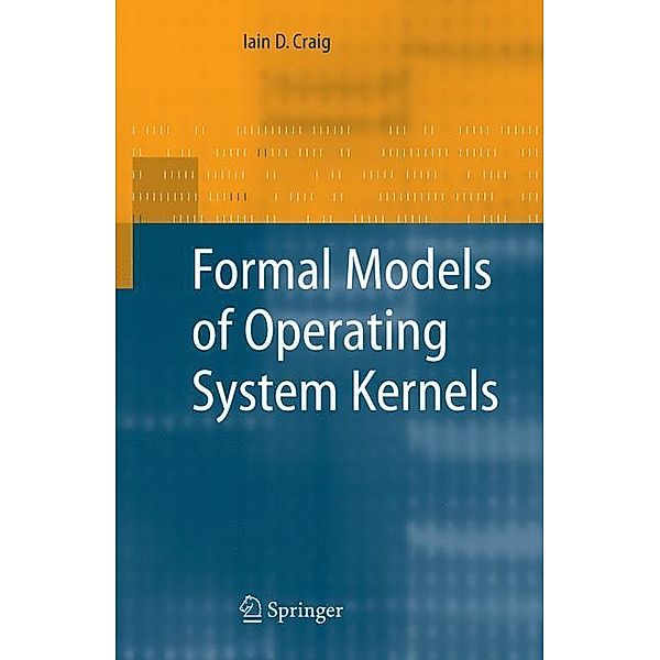 Formal Models of Operating System Kernels, Iain D. Craig