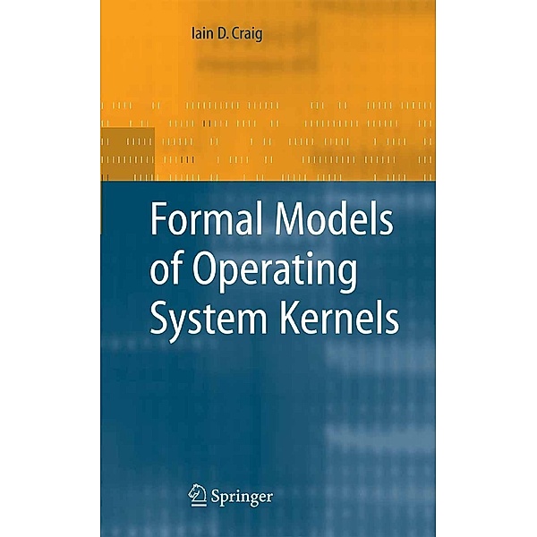 Formal Models of Operating System Kernels, Iain D. Craig