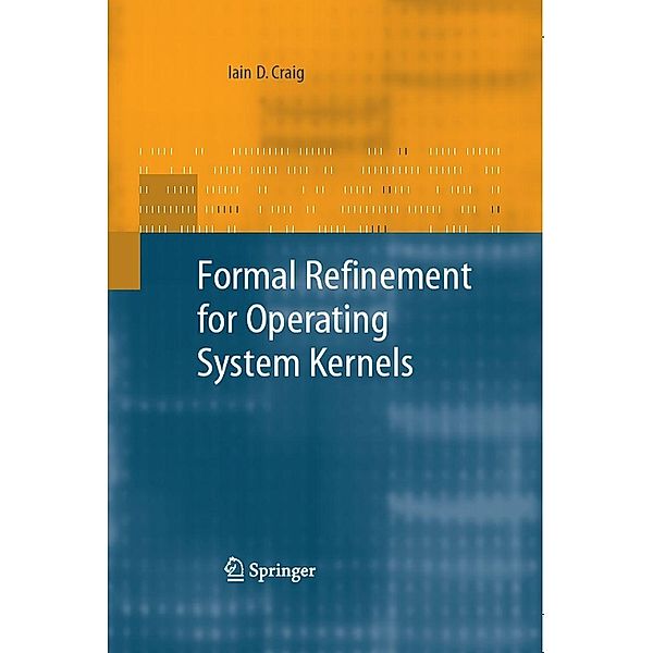 Formal Refinement for Operating System Kernels, Iain D. Craig